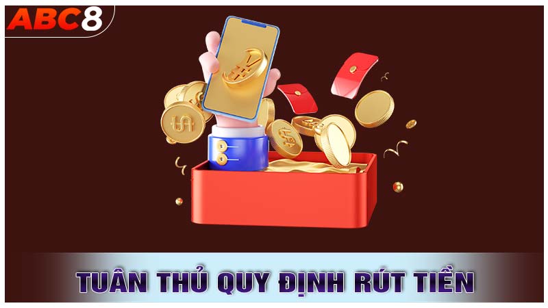 Tuân thủ quy định về số tiền rút một lần