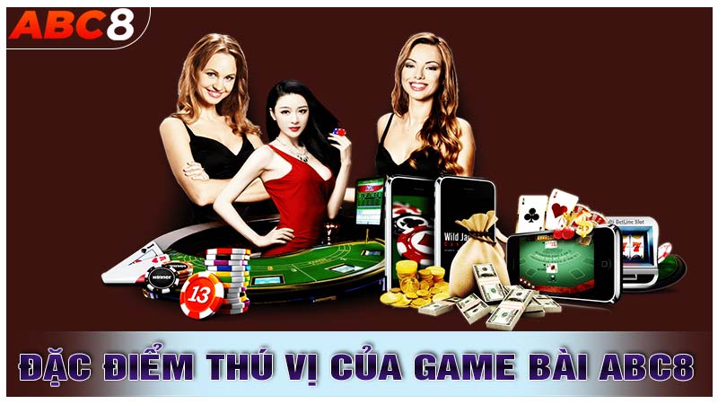 Điểm thú vị của Game bài ABC8