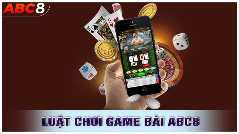 Luật chơi game bài abc8